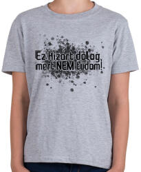 printfashion Ez kizárt dolog, mert NEM tudom! - Gyerek póló - Sport szürke (16637319)
