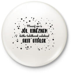 printfashion Muszáj ma is jól kinéznem - Kitűző, hűtőmágnes - Fehér (7287076)