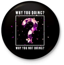 printfashion Miért csinálod? - Kitűző, hűtőmágnes - Fekete (4787553)