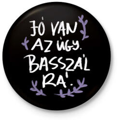 printfashion Jó van az úgy - Kitűző, hűtőmágnes - Fekete (16777421)