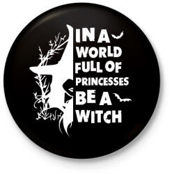 printfashion In a world full of Princess be a Witch - Kitűző, hűtőmágnes - Fekete (16817668)