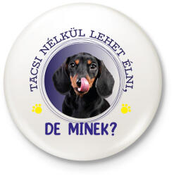 printfashion Tacsi nélkül lehet élni, de minek? - Kitűző, hűtőmágnes - Fehér (7342832)