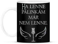 printfashion Ha lenne pálinkám már nem lenne - Bögre - Fekete (16503732)