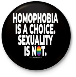 printfashion Homophobia is a choice. Sexuality is not. - humanista - LMBT / LMBTQIA (132) - Kitűző, hűtőmágnes - Fekete (3908805)