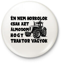printfashion Én nem horkolok csak azt álmodom hogy traktor vagyok - Kitűző, hűtőmágnes - Fehér (16271608)