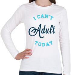 printfashion I CAN'T ADULT TODAY blue - Női hosszú ujjú póló - Fehér (265473)
