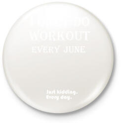 printfashion Csak júniusban megyek edzeni. Vicceltem, minden nap. - Kitűző, hűtőmágnes - Fehér (3079174)