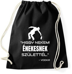 printfashion ÉNEKESNEK SZÜLETTÉL - VODKA - Sportzsák, Tornazsák - Fekete (10419120)