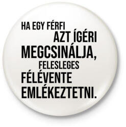 printfashion Ha egy férfi azt ígéri megcsinálja. . . - Kitűző, hűtőmágnes - Fehér (3089310)
