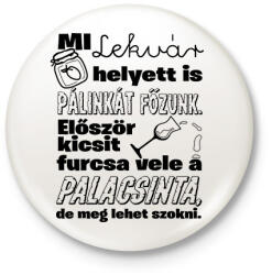 printfashion Mi lekvár helyett is pálinkát főzünk. Először kicsit furcsa vele a palacsinta, de meg lehet szokni. - Kitűző, hűtőmágnes - Fehér (16528073)