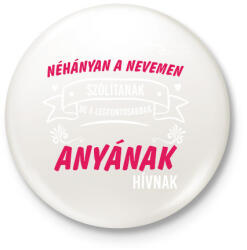 printfashion Néhányan a nevemen szólítanak de a legfontosabbnak anyának - Kitűző, hűtőmágnes - Fehér (14597661)