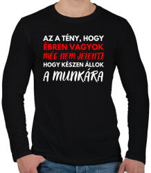 printfashion Az a tény, hogy ébren vagyok, még nem jelenti azt, hogy készen állok a munkára! - Férfi hosszú ujjú póló - Fekete (12031268)