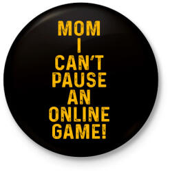 printfashion Mom, I can't pause an online game! - Kitűző, hűtőmágnes - Fekete (5788800)