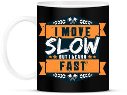 printfashion I move slow but i learn fast - Bögre - Fekete (13988771)