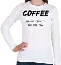printfashion Coffee, because crack is bad for you - Női hosszú ujjú póló - Fehér (7022895)