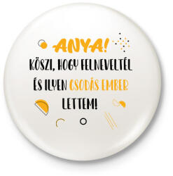 printfashion Anya! Köszi, hogy felneveltél - Kitűző, hűtőmágnes - Fehér (7002802)