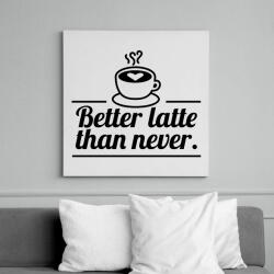 printfashion Better latte than never - Vászonkép - Fehér (6634969)