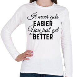 printfashion It never gets easier, you just get better - Női hosszú ujjú póló - Fehér (2471374)