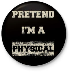 printfashion Pretend i'm a physical - Kitűző, hűtőmágnes - Fekete (3099409)