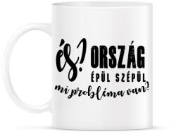 printfashion És? Ország épül szépül. Mi probléma van? - Bögre - Fehér (16322486)