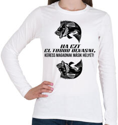 printfashion Ha ezt el tudod olvasni, keress magadnak másik helyet! - Női hosszú ujjú póló - Fehér (4758365)
