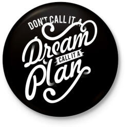 printfashion Ne álomnak hívd, hanem tervnek! - Kitűző, hűtőmágnes - Fekete (3091520)