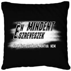 printfashion Én mindent észreveszek csak úgy csinálok, mintha nem - Párnahuzat, Díszpárnahuzat - Fekete (16540536)