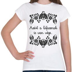 printfashion Azért a lófasznak is van vége. . . - Női póló - Fehér (16375316)