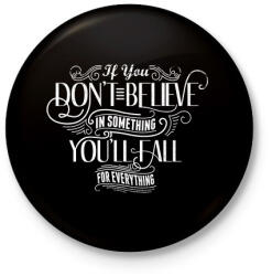 printfashion Ha nem hiszel valamiben, mindenben elbuksz - Kitűző, hűtőmágnes - Fekete (3090806)