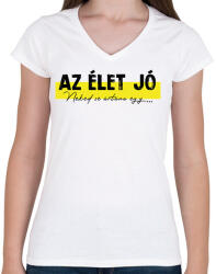 printfashion Az élet jó - Neked se ártana egy. . . - Női V-nyakú póló - Fehér (7043717)