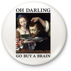printfashion Oh Darling go buy a brain - Kitűző, hűtőmágnes - Fehér (7086339)