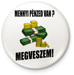 printfashion MENNYI PÉNZED VAN - Kitűző, hűtőmágnes - Fehér (13815089)