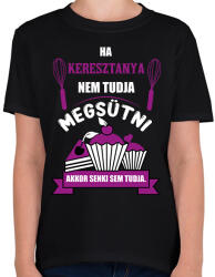 printfashion Ha Keresztanya nem tudja megsütni, akkor senki sem tudja. - Gyerek póló - Fekete (16403880)