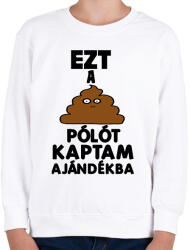 printfashion Ezt a szar pólót kaptam ajándékba - Gyerek pulóver - Fehér (13624047)