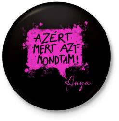 printfashion Azért, mert azt mondtam - Anya - Kitűző, hűtőmágnes - Fekete (16735346)