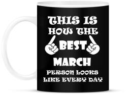 printfashion Így néz ki a legjobb márciusi születésű személy minden nap - Bögre - Fekete (1380703)