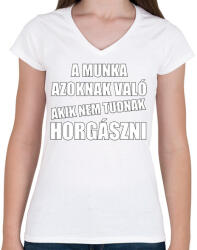 printfashion A munka azoknak való akik nem tudnak horgászni - Női V-nyakú póló - Fehér (13569991)