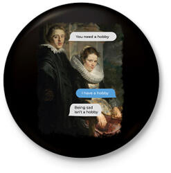 printfashion You need a hobby - Reneszánsz festmény - Kitűző, hűtőmágnes - Fekete (7086342)