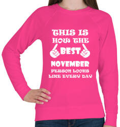 printfashion Így néz ki a legjobb novemberi születésű személy minden nap - Női pulóver - Fukszia (1389584)