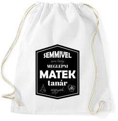 printfashion Semmivel nem tudsz meglepni, matek tanár vagyok - Sportzsák, Tornazsák - Fehér (6455817)