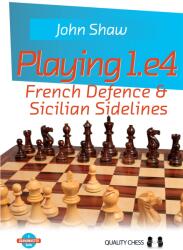 Quality chess Playing 1. e4 - French Defence and Sicilian Sidelines