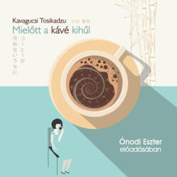 Kossuth Kiadó Mielőtt a kávé kihűl - Hangoskönyv (T250643)
