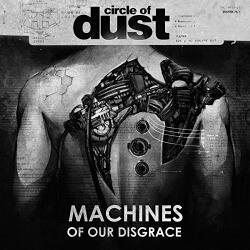 Circle Of Dust Machines Of Our Disgrace - facethemusic - 6 990 Ft