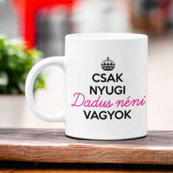  Csak nyugi dadus néni vagyok - fehér kerámia bögre (BOGRE_464)