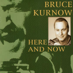 Kurnow, Bruce Here And Now