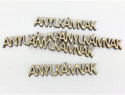 Natúr fa - "ANYUKÁMNAK" felirat 1, 3x7, 2cm 5db/csomag - csinaldmagadshop
