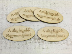  Natúr fa - "A világ legjobb Nagymamájának" ovál tábla 5db/csomag - csinaldmagadshop