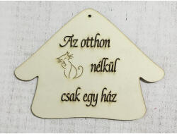 Házikó " Az otthon cica nélkül csak egy ház - csinaldmagadshop