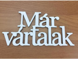  Fa - "Már vártalak" felirat koszorúra 7x14cm fehér - csinaldmagadshop