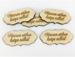 Natúr fa - "Nincsen otthon kutya nélkül" fodros tábla 5db/csomag - csinaldmagadshop